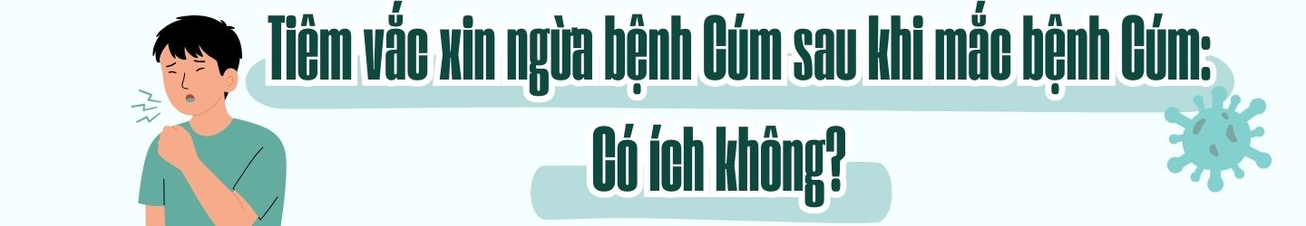 Bị cúm rồi có cần tiêm nữa không? Sự thật nhiều người dễ bỏ qua 3