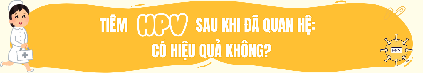 Đã quan hệ rồi có nên tiêm vắc xin HPV không? 3
