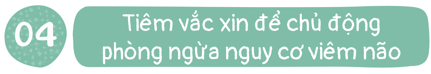 Tiêm vắc xin để chủ động phòng ngừa nguy cơ viêm não