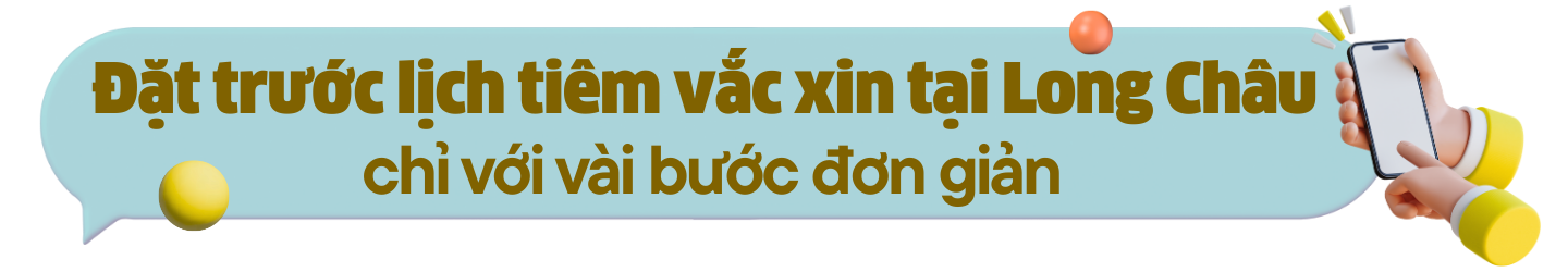 Tất cả những điều cần biết khi đặt lịch tiêm tại Tiêm chủng Long Châu h2 2