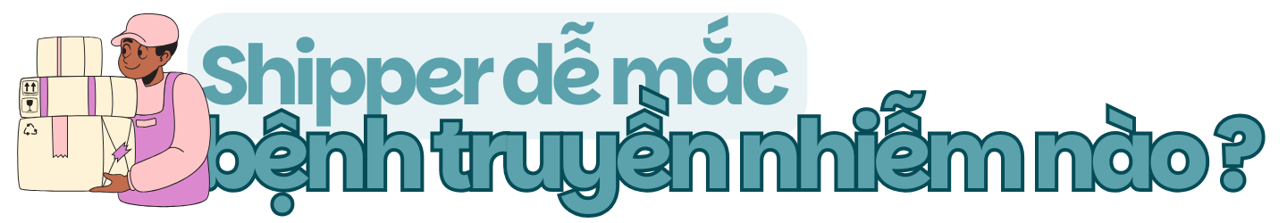 Những bệnh truyền nhiễm shipper dễ mắc phải hàng ngày h2 1