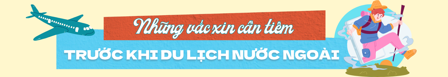 truoc-khi-di-du-lich-nuoc-ngoai-nen-tiem-nhung-loai-vac-xin-nao-1.png