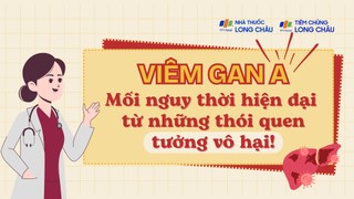 Viêm gan A trở lại: Mối nguy thời hiện đại từ những thói quen tưởng vô hại