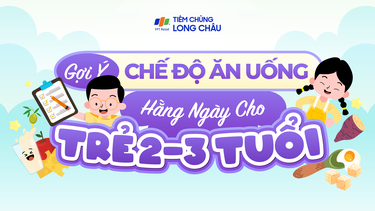 Gợi ý chế độ ăn uống hàng ngày cho trẻ 2 - 3 tuổi
