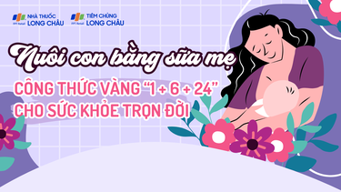 Nuôi con bằng sữa mẹ - Công thức vàng “1 + 6 + 24” cho sức khỏe trọn đời