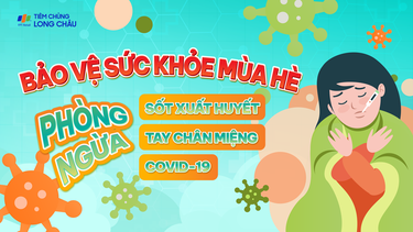 Bảo vệ sức khỏe mùa hè: Phòng ngừa Sốt xuất huyết, Tay chân miệng, COVID-19!
