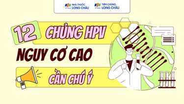 Mức độ nguy hiểm của từng loại HPV: 12 type nguy cơ cao cần lưu ý