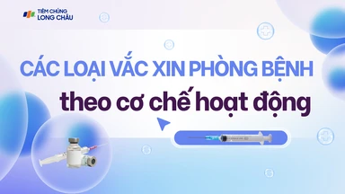 Các loại vắc xin phòng bệnh theo cơ chế hoạt động