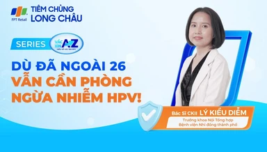 Dù đã ngoài 26 tuổi vẫn cần phòng ngừa bệnh do virus HPV gây ra