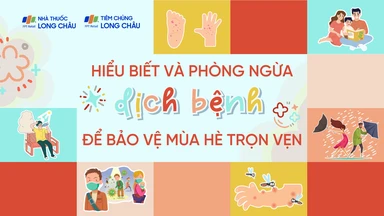 Hiểu biết và phòng ngừa dịch bệnh để bảo vệ mùa hè trọn vẹn!