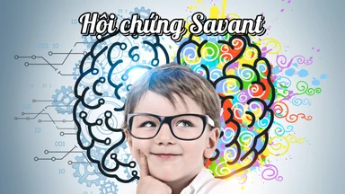 Hội chứng Savant: Nguyên nhân, triệu chứng và điều trị