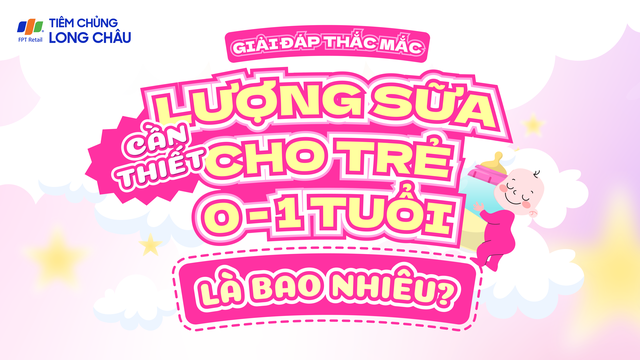 Giải đáp thắc mắc: Lượng sữa cần thiết cho trẻ 0 - 1 tuổi là bao nhiêu?