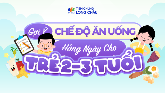Gợi ý chế độ ăn uống hàng ngày cho trẻ 2 - 3 tuổi