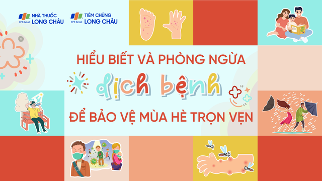 Hiểu biết và phòng ngừa dịch bệnh để bảo vệ mùa hè trọn vẹn!