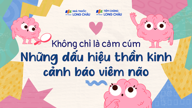 Không chỉ là cảm cúm - Những dấu hiệu thần kinh cảnh báo viêm não