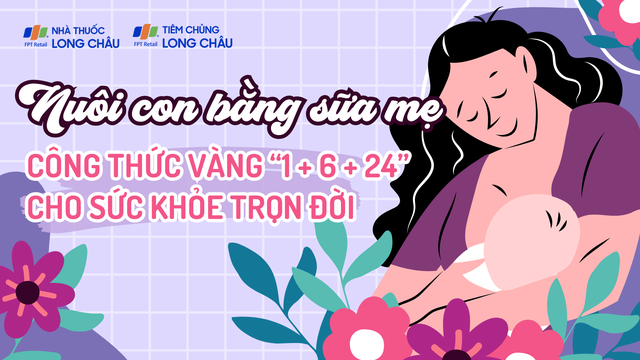 Nuôi con bằng sữa mẹ - Công thức vàng “1 + 6 + 24” cho sức khỏe trọn đời