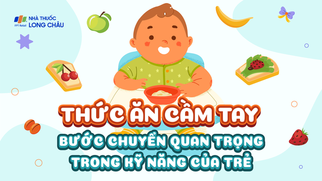 Thức ăn cầm tay: Bước chuyển quan trọng trong kỹ năng của trẻ