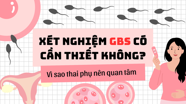 Xét nghiệm GBS có cần thiết không? Vì sao thai phụ nên quan tâm