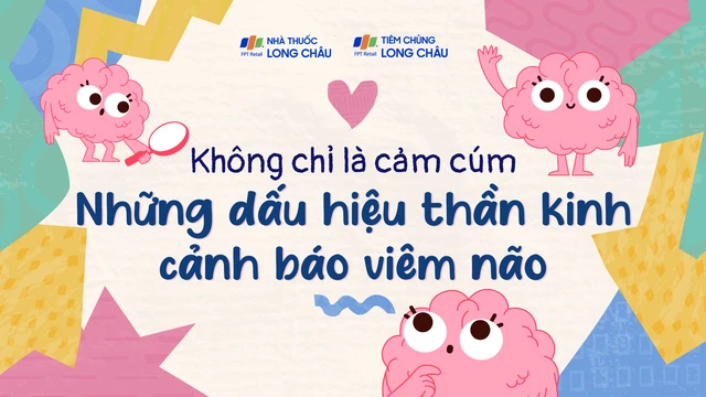 Không chỉ là cảm cúm - Những dấu hiệu thần kinh cảnh báo viêm não