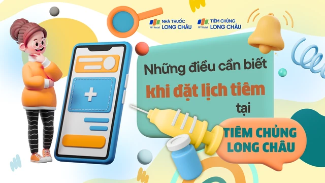 Tất cả những điều cần biết khi đặt lịch tiêm tại Tiêm chủng Long Châu