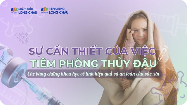 Sự cần thiết của việc tiêm phòng thủy đậu - Các bằng chứng khoa học về tính hiệu quả và an toàn của vắc xin