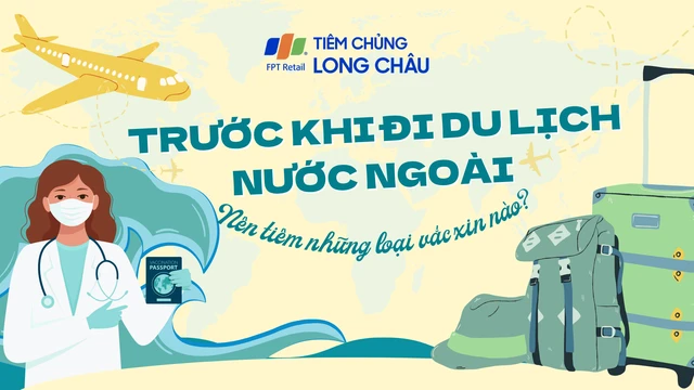 Trước khi đi du lịch nước ngoài nên tiêm những loại vắc xin nào?