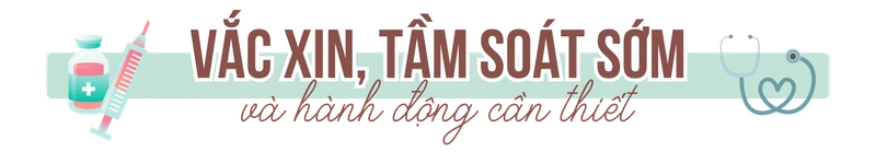 Vắc xin, tầm soát sớm và hành động cần thiết