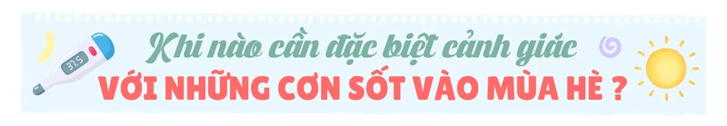 dung-bo-qua-nhung-con-sot-bat-thuong-vao-mua-he-h2-1.png