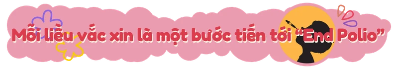End Polio: Every Child, Every Vaccine, Everywhere - Vì sao mỗi trẻ đều cần vắc xin bại liệt? h2 4