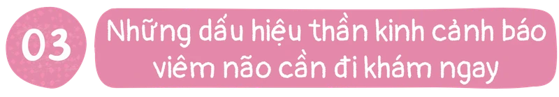 Những dấu hiệu thần kinh cảnh báo viêm não cần đi khám ngay