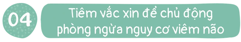 Tiêm vắc xin để chủ động phòng ngừa nguy cơ viêm não