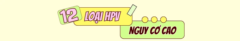 Mức độ nguy hiểm của từng loại HPV: 12 type nguy cơ cao cần lưu ý 3