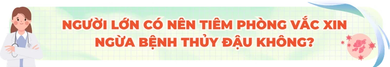 Người lớn có nên tiêm phòng vắc xin ngừa bệnh thủy đậu không? 2