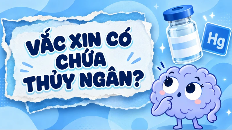 Thủy ngân trong một số vắc xin tồn tại dưới dạng hợp chất thimerosal