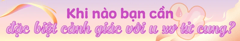 U xơ tử cung và ung thư cổ tử cung: Đâu là ranh giới? h2 3