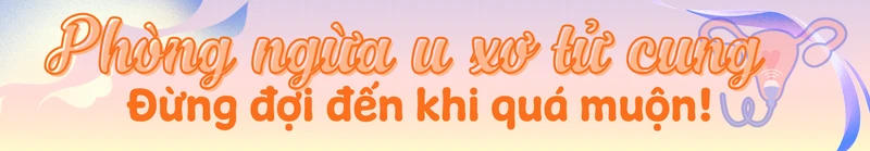 U xơ tử cung và ung thư cổ tử cung: Đâu là ranh giới? h2 4